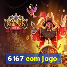 6167 com jogo