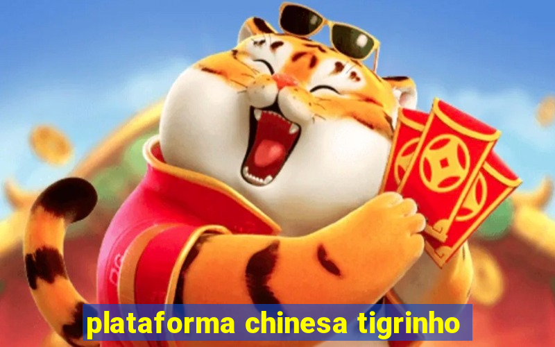 plataforma chinesa tigrinho