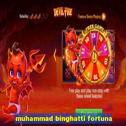 muhammad binghatti fortuna