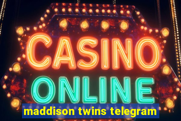 maddison twins telegram