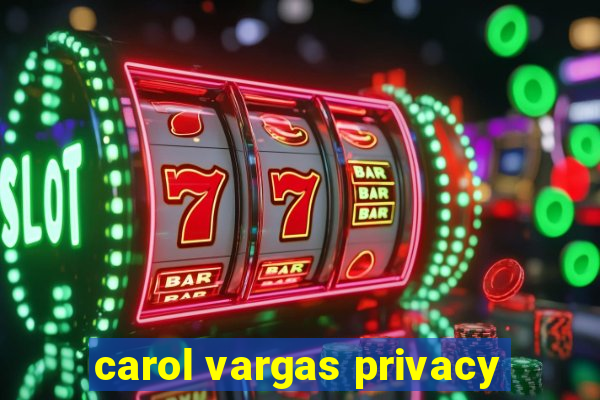 carol vargas privacy