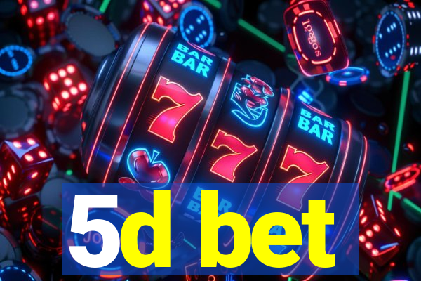 5d bet