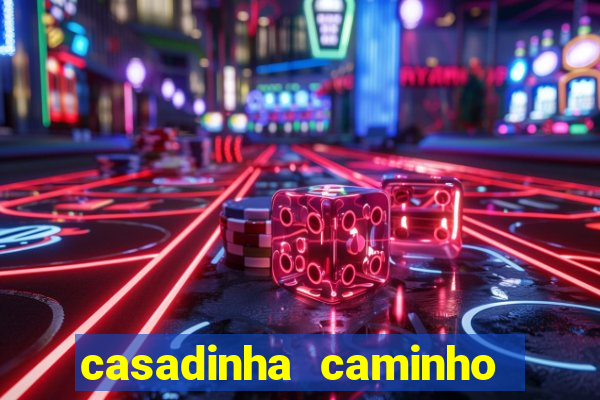 casadinha caminho da sorte