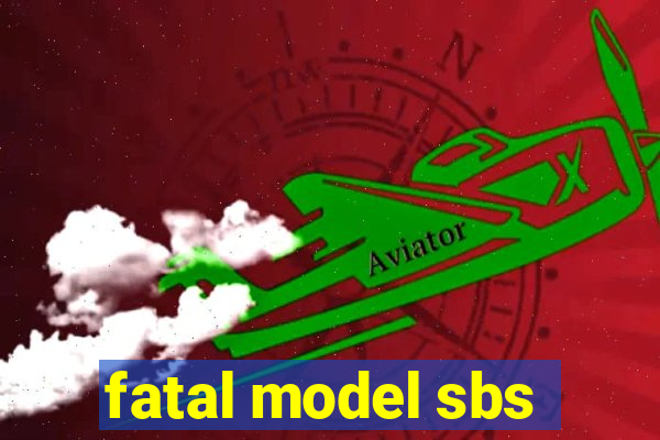 fatal model sbs