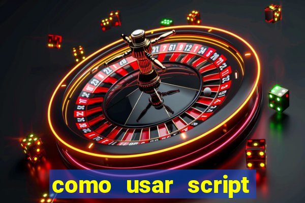 como usar script no cmsp