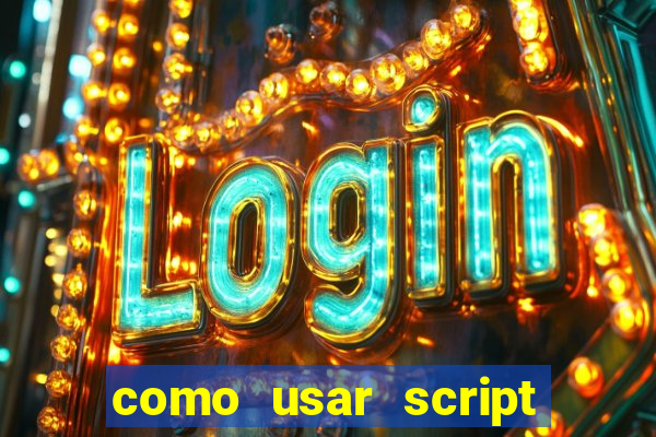 como usar script no cmsp