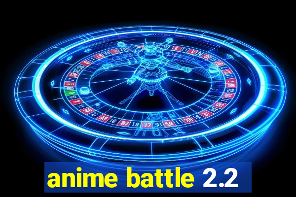 anime battle 2.2