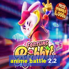 anime battle 2.2