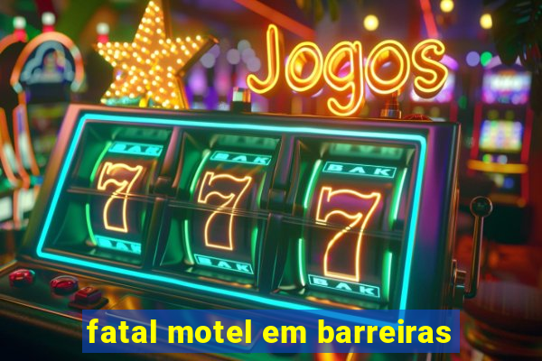 fatal motel em barreiras