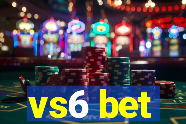 vs6 bet