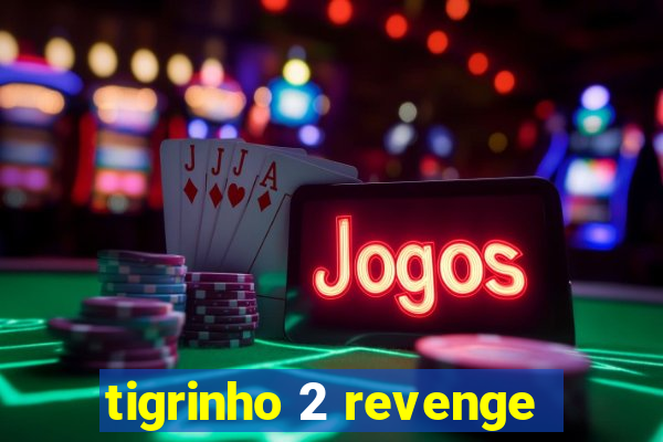 tigrinho 2 revenge