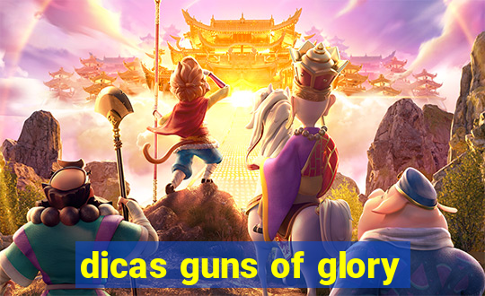 dicas guns of glory