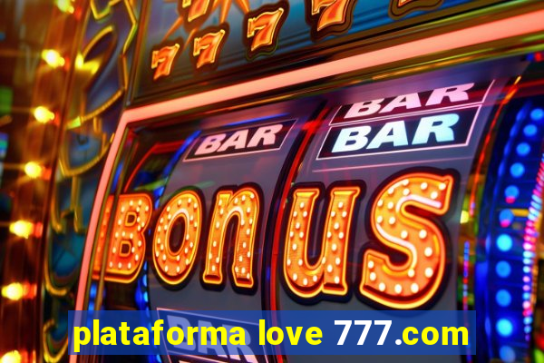 plataforma love 777.com