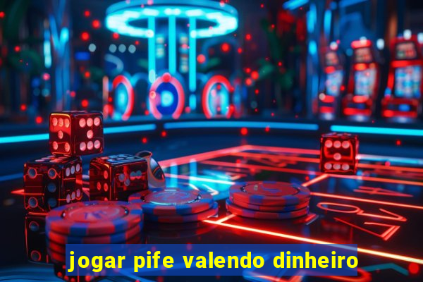 jogar pife valendo dinheiro