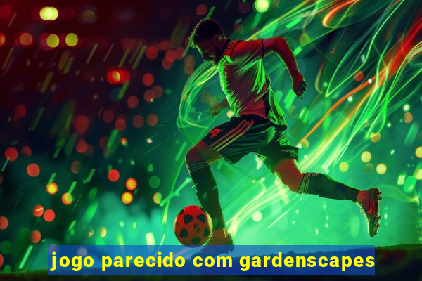 jogo parecido com gardenscapes