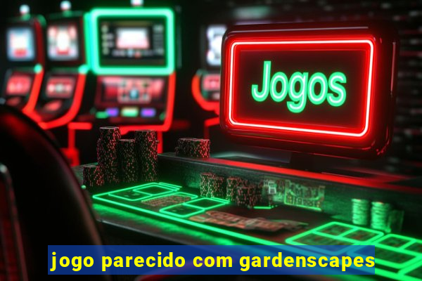 jogo parecido com gardenscapes