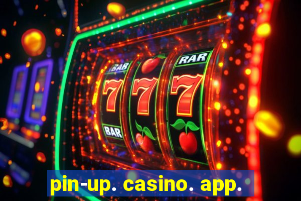 pin-up. casino. app.