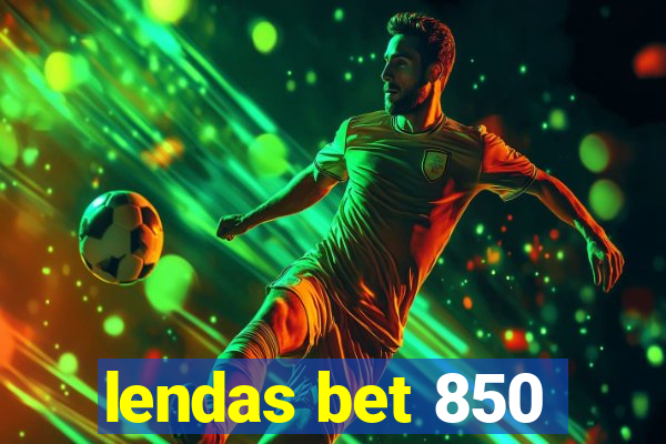 lendas bet 850