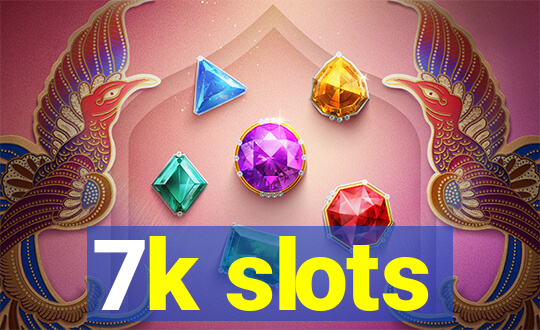 7k slots