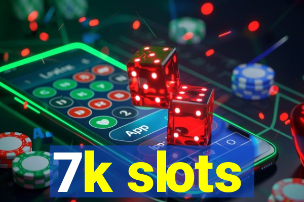 7k slots