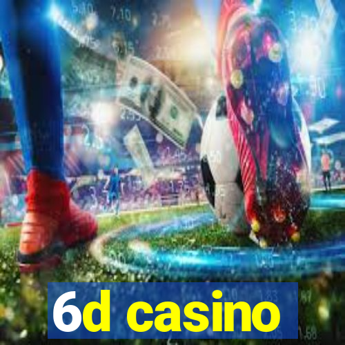 6d casino