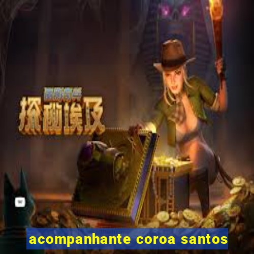 acompanhante coroa santos