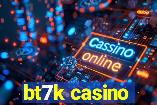 bt7k casino