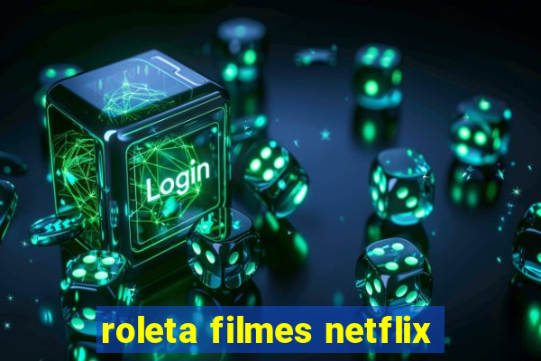 roleta filmes netflix