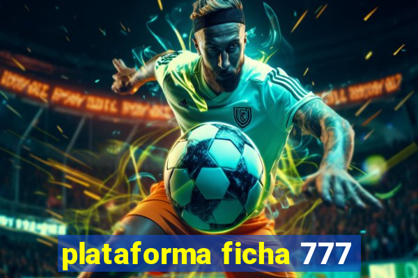 plataforma ficha 777