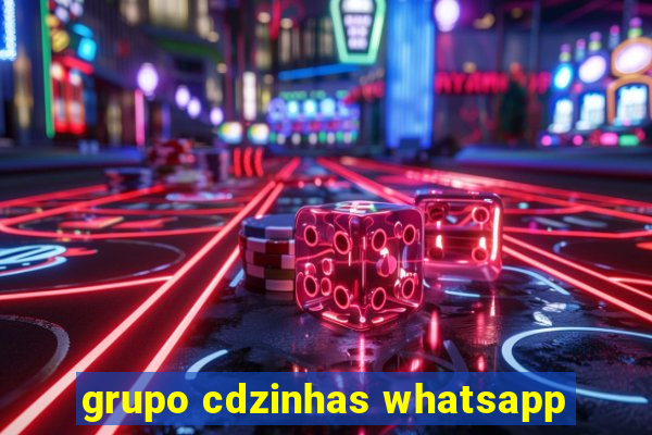 grupo cdzinhas whatsapp