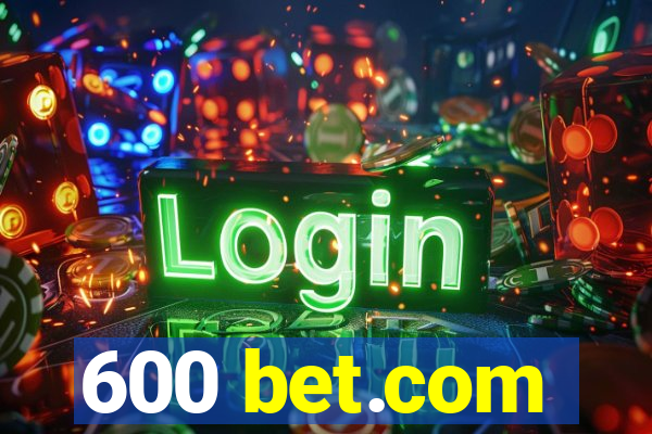 600 bet.com