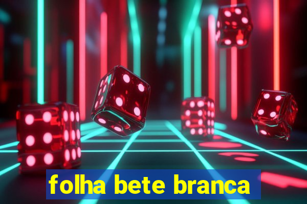 folha bete branca