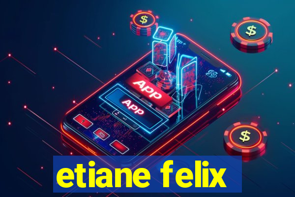 etiane felix