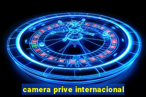 camera prive internacional