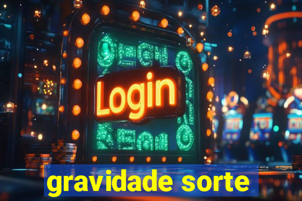 gravidade sorte