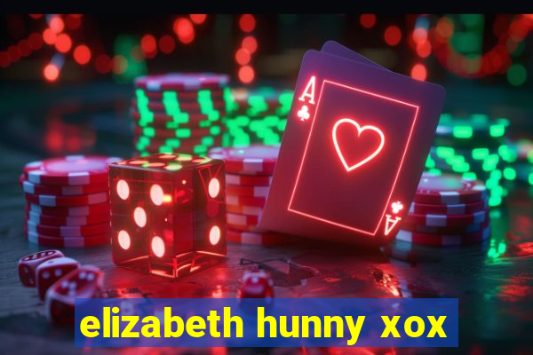 elizabeth hunny xox