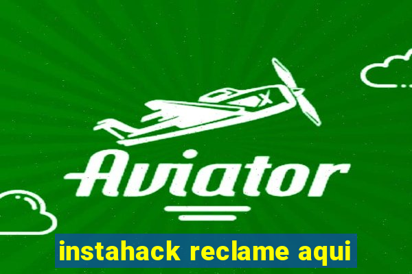 instahack reclame aqui