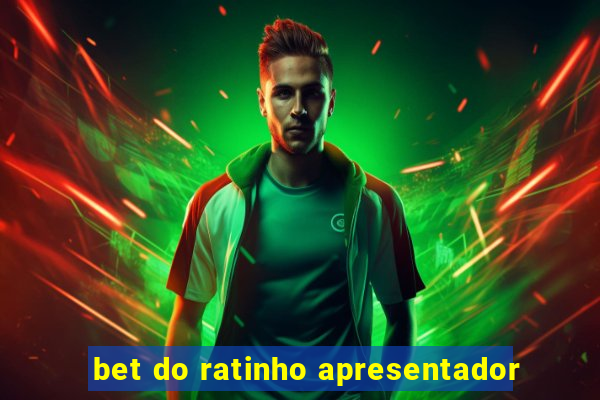 bet do ratinho apresentador