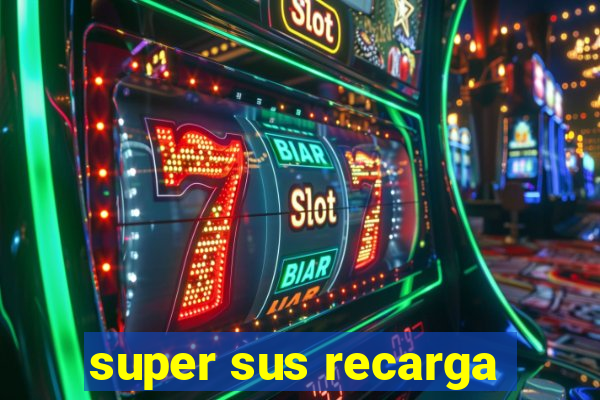 super sus recarga