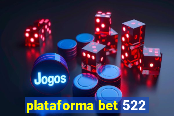 plataforma bet 522