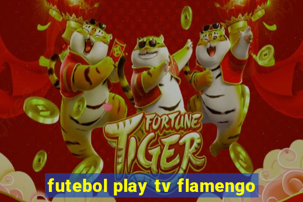 futebol play tv flamengo