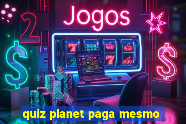 quiz planet paga mesmo