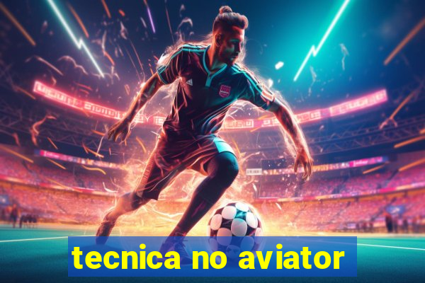 tecnica no aviator