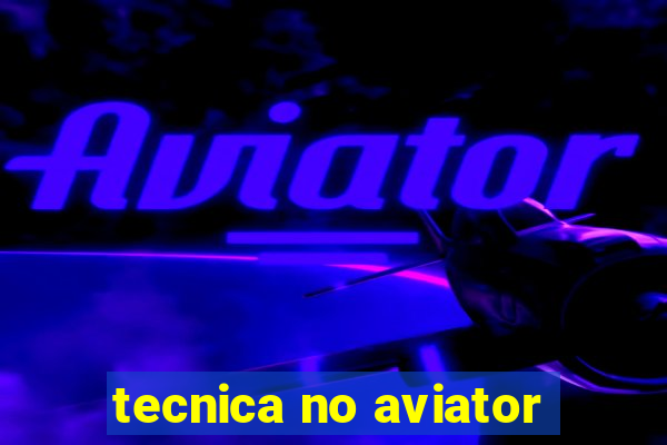 tecnica no aviator