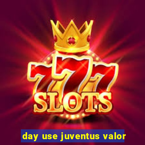 day use juventus valor