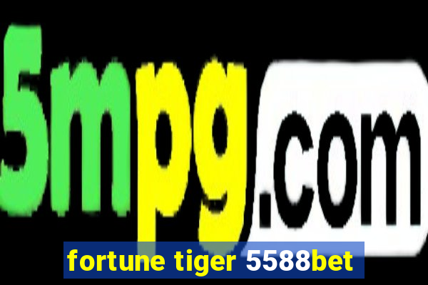 fortune tiger 5588bet