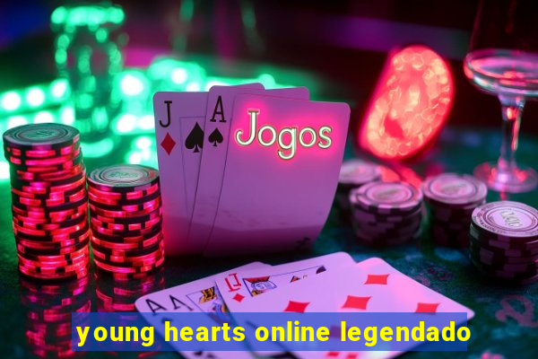 young hearts online legendado