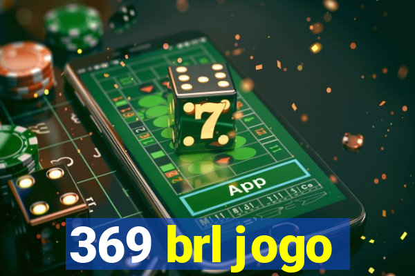 369 brl jogo