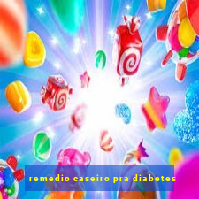 remedio caseiro pra diabetes