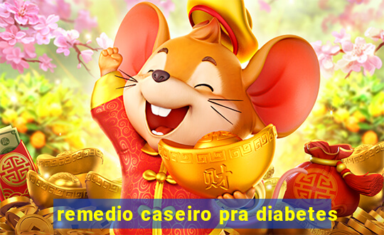 remedio caseiro pra diabetes